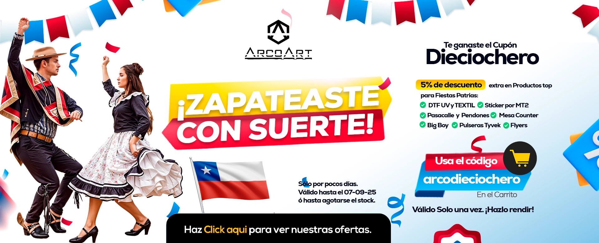 ¡Zapateate con Suerte!. Utiliza el código ArcoDieciochero en tu carrito para obtener un 5% de descuento extra en productos seleccionados.